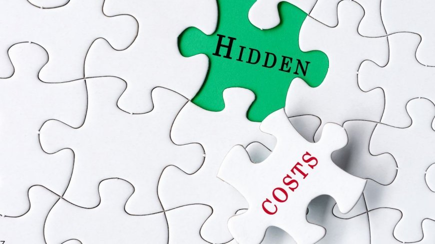Hidden Costs That Drain Your Budget: How to Spot and Avoid Them