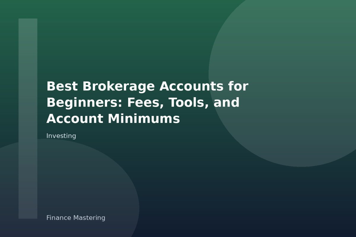 Best Brokerage Accounts for Beginners: Fees, Tools, and Account Minimums