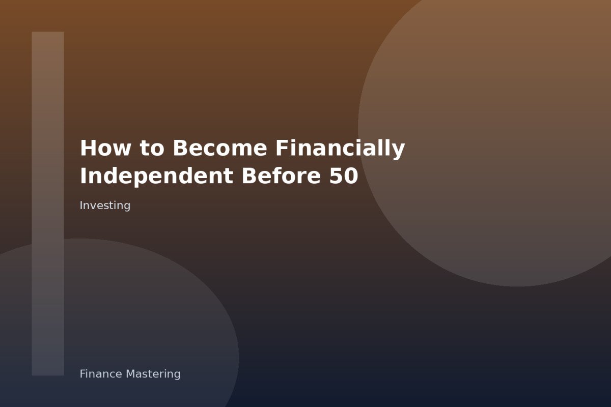 How to Become Financially Independent Before 50