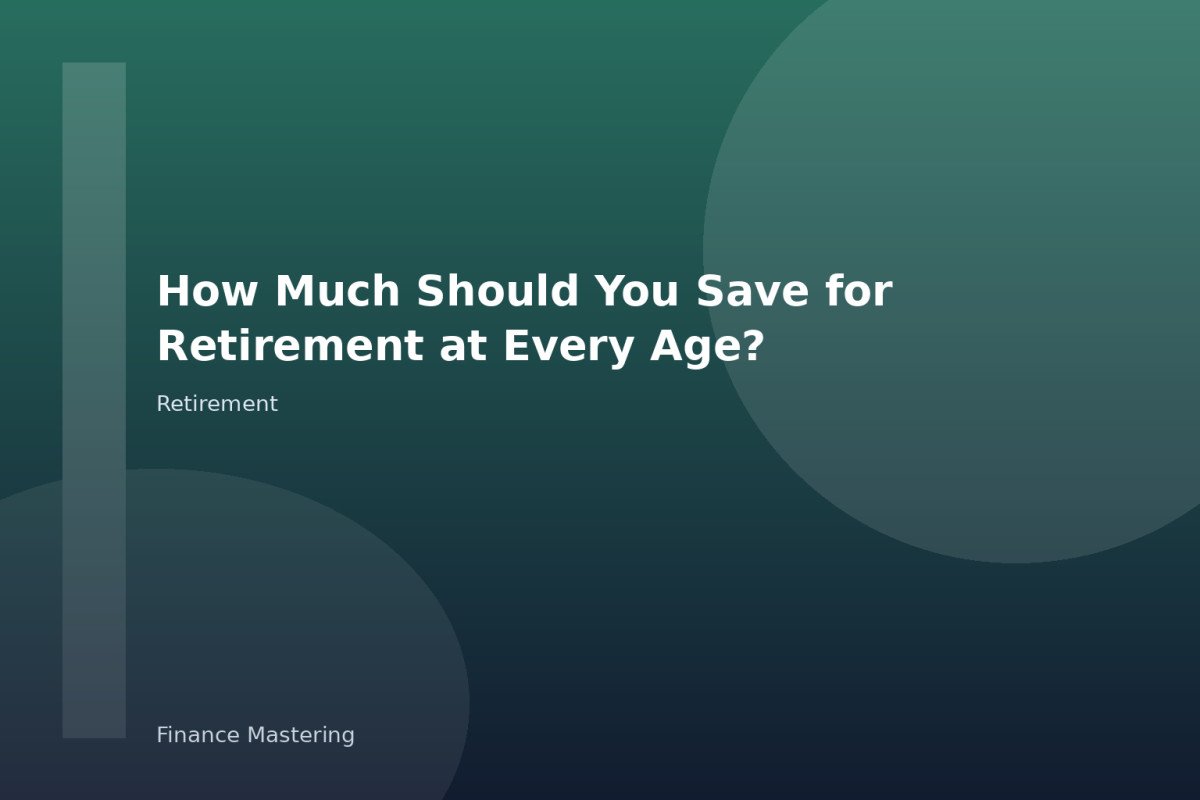 How Much Should You Save for Retirement at Every Age?