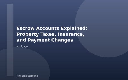 Escrow Accounts Explained: Property Taxes, Insurance, and Payment Changes