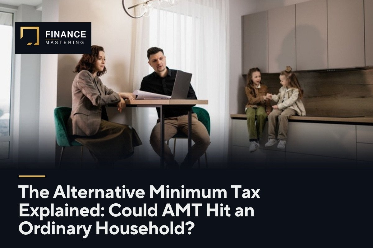 The Alternative Minimum Tax Explained: Could AMT Hit an Ordinary Household?