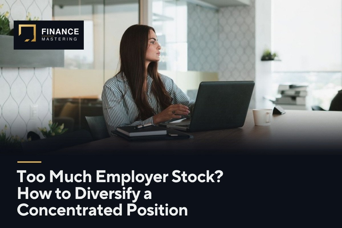Too Much Employer Stock? How to Diversify a Concentrated Position