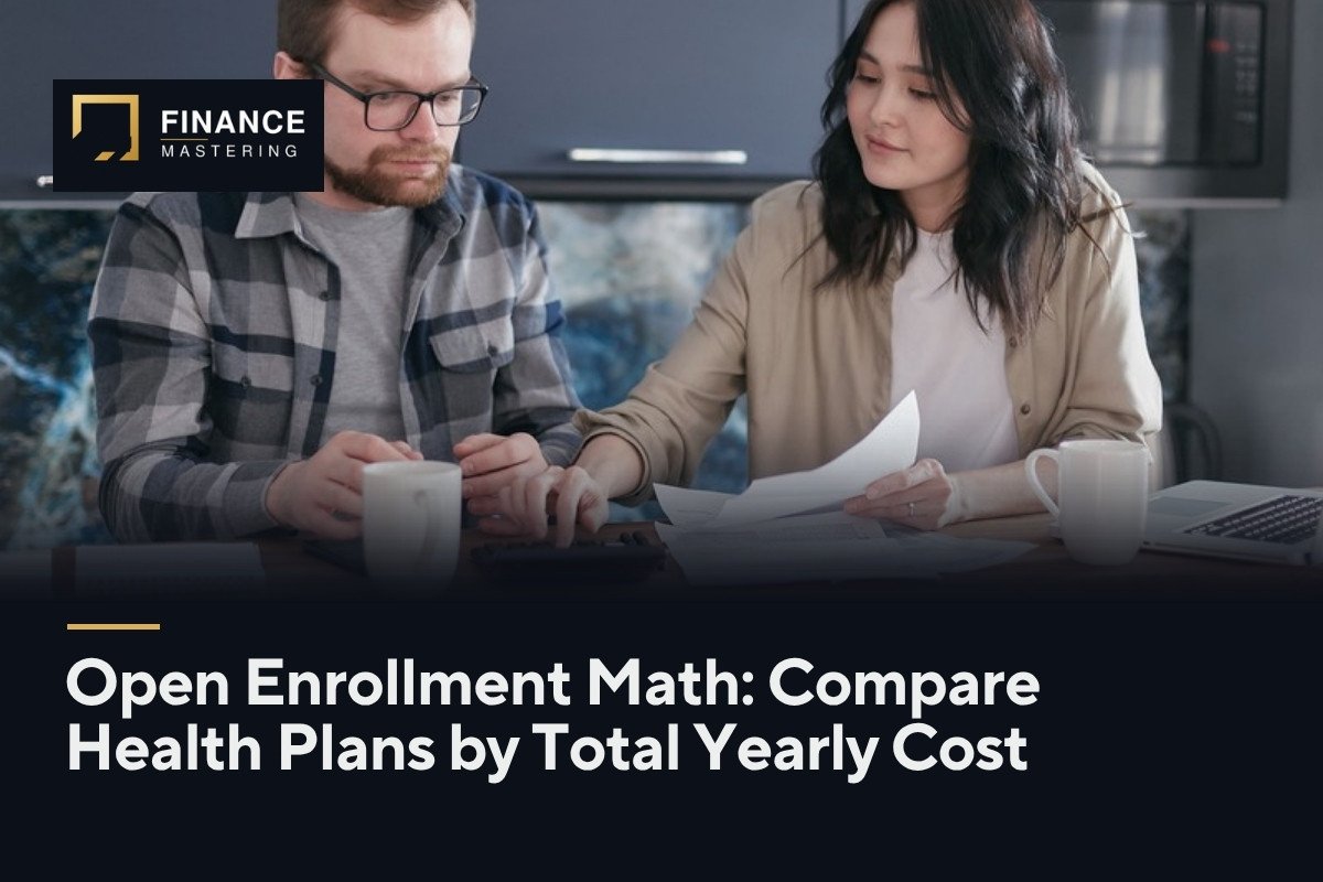 Open Enrollment Math: Compare Health Plans by Total Yearly Cost