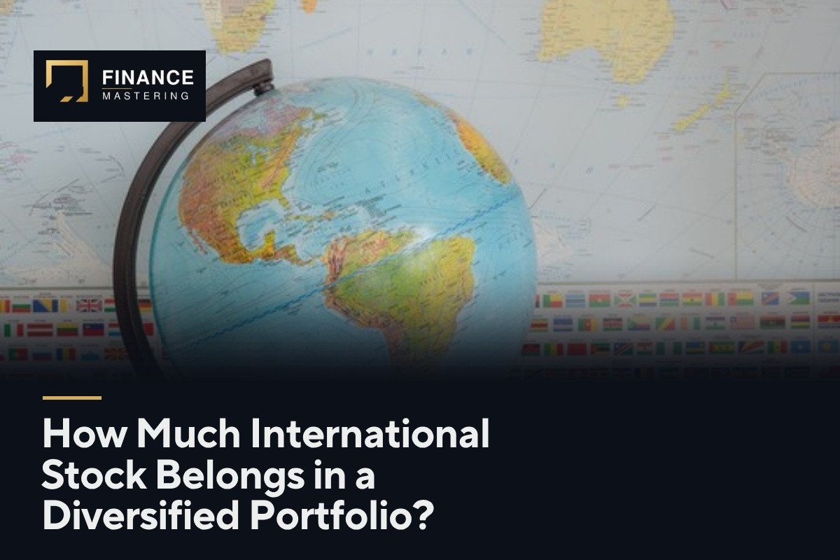 How Much International Stock Belongs in a Diversified Portfolio?