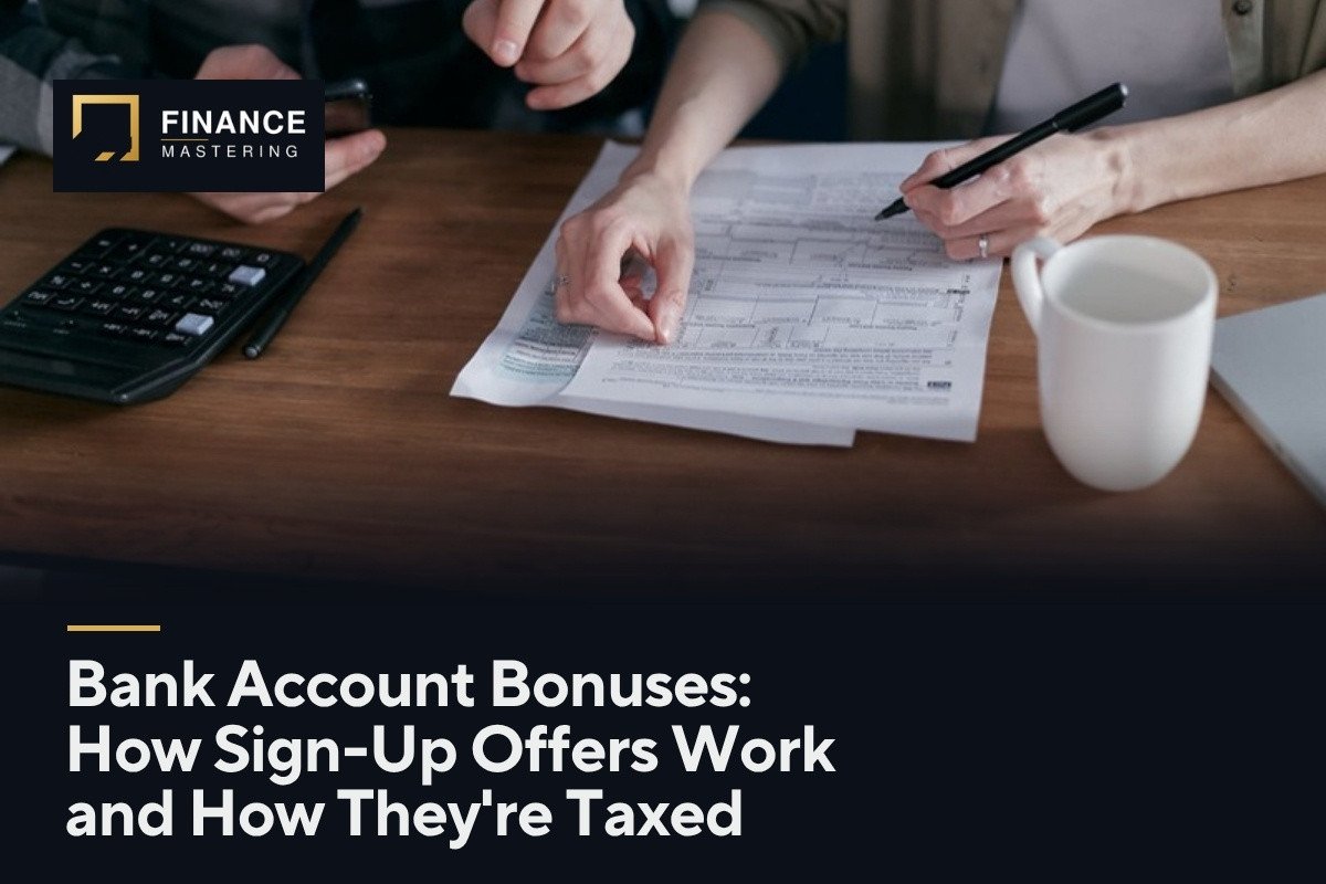 Bank Account Bonuses: How Sign-Up Offers Work and How They're Taxed