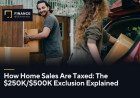How Home Sales Are Taxed: The $250,000/$500,000 Exclusion Explained