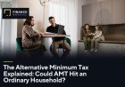 The Alternative Minimum Tax Explained: Could AMT Hit an Ordinary Household?