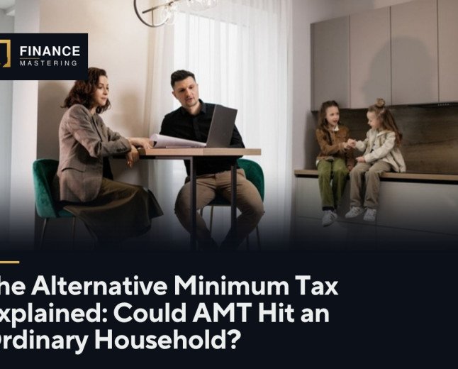 The Alternative Minimum Tax Explained: Could AMT Hit an Ordinary Household?