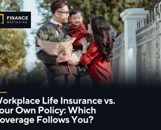 Workplace Life Insurance vs. Your Own Policy: Which Coverage Follows You?